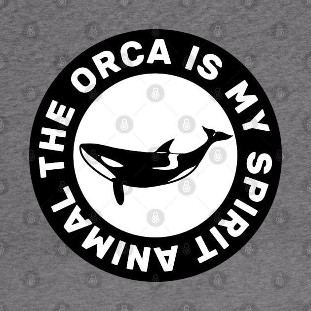 The Orca Is My Spirit Animal by Strymon Art